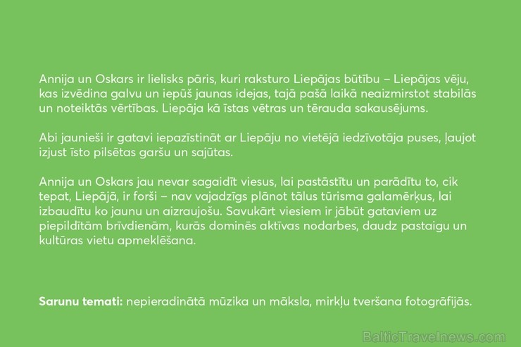 Liepājas pilsēta ikvienam Latvijas iedzīvotājam piedāvā iespēju atbraukt ciemos pie īstiem liepājniekiem un pavadīt neaizmirstamu nedēļas nogali Liepā 251123