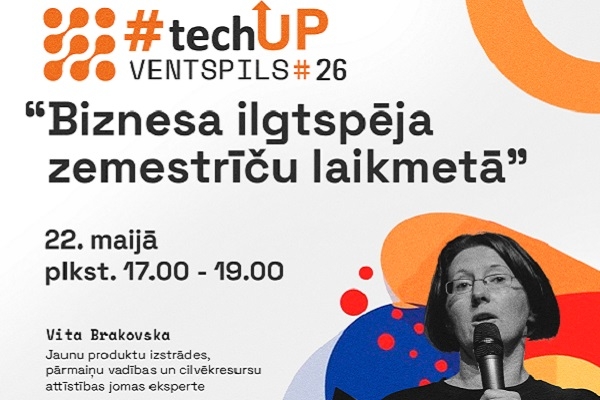 Pasākumā Ventspils #TechUP runās par biznesa ilgtspēju zemestrīču laikmetā